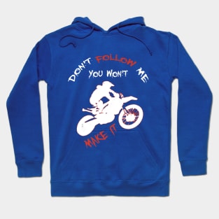 Don't Follow Me You Won't Make It - Funny motorcycle Design - super gift for motorcycle lovers Hoodie